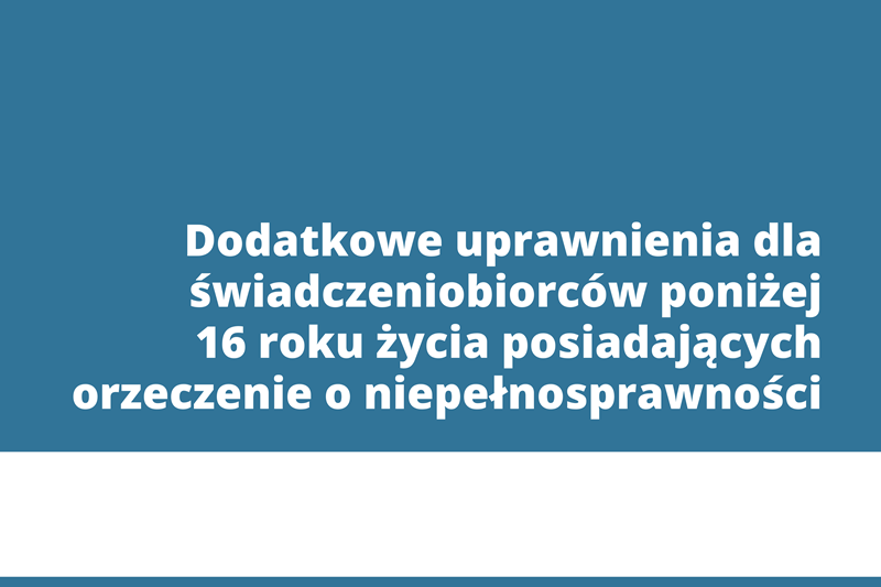 dodatkowe uprawnienia dla swiadczeniobiorcow ponizej 16 roku